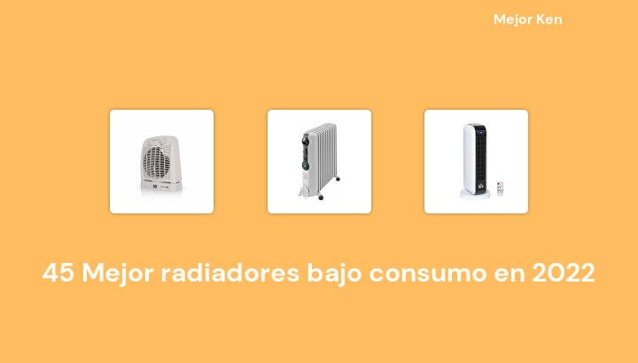 45 Mejor radiadores bajo consumo en 2022 [Basado en 181 Reseñas]