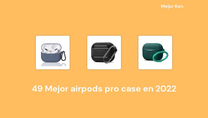 49 Mejor airpods pro case en 2022 [Basado en 641 Reseñas]