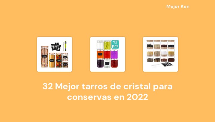 32 Mejor tarros de cristal para conservas en 2022 [Basado en 835 Reseñas]