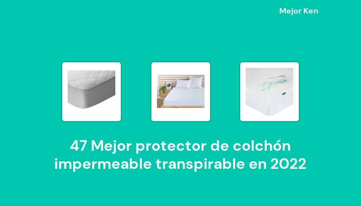 47 Mejor protector de colchón impermeable transpirable en 2022 [Basado en 181 Reseñas]