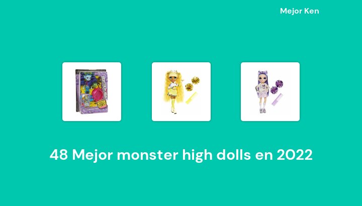 48 Mejor monster high dolls en 2022 [Basado en 577 Reseñas]