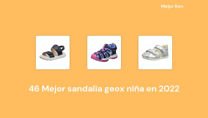 46 Mejor sandalia geox niña en 2022 [Basado en 226 Reseñas]