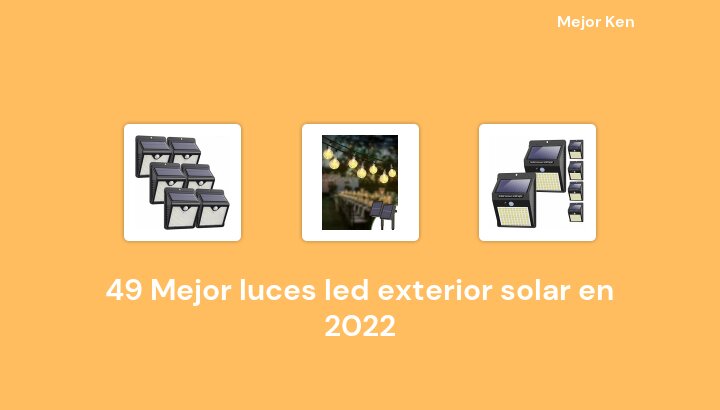 49 Mejor luces led exterior solar en 2022 [Basado en 351 Reseñas]