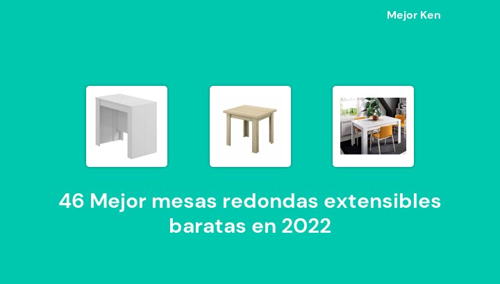 46 Mejor mesas redondas extensibles baratas en 2022 [Basado en 229 Reseñas]
