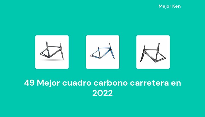 49 Mejor cuadro carbono carretera en 2022 [Basado en 145 Reseñas]
