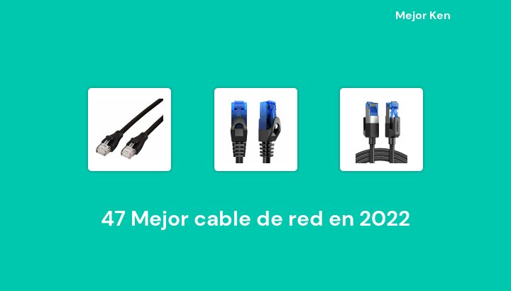 47 Mejor cable de red en 2022 [Basado en 439 Reseñas]