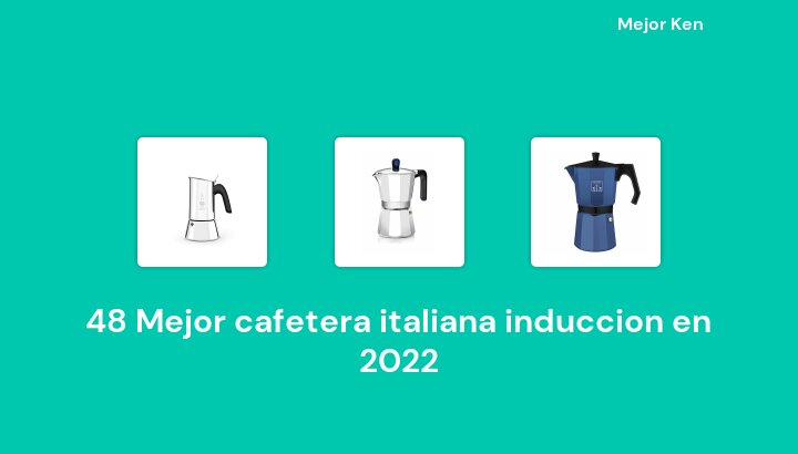 48 Mejor cafetera italiana induccion en 2022 [Basado en 161 Reseñas]