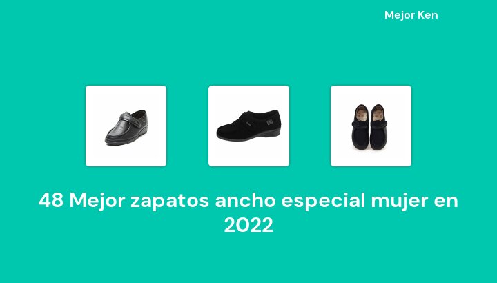 48 Mejor zapatos ancho especial mujer en 2022 [Basado en 546 Reseñas]