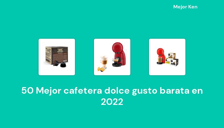 50 Mejor cafetera dolce gusto barata en 2022 [Basado en 33 Reseñas]