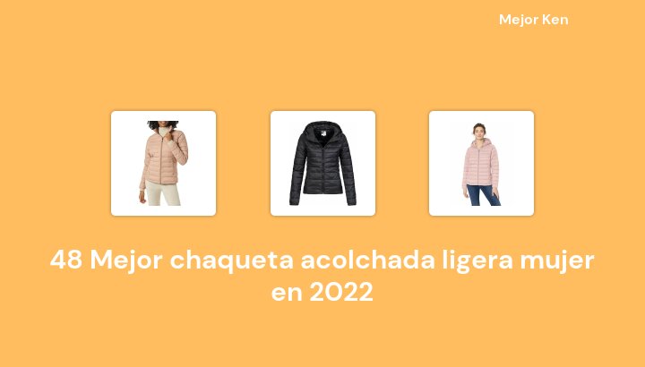 48 Mejor chaqueta acolchada ligera mujer en 2022 [Basado en 738 Reseñas]
