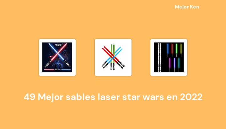 49 Mejor sables laser star wars en 2022 [Basado en 239 Reseñas]