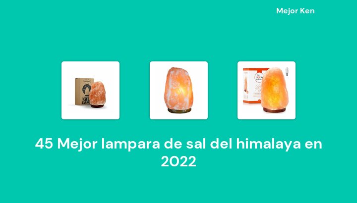45 Mejor lampara de sal del himalaya en 2022 [Basado en 251 Reseñas]