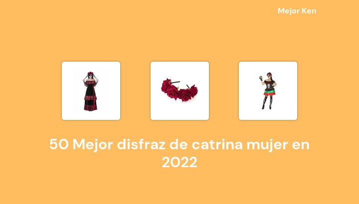 50 Mejor disfraz de catrina mujer en 2022 [Basado en 158 Reseñas]