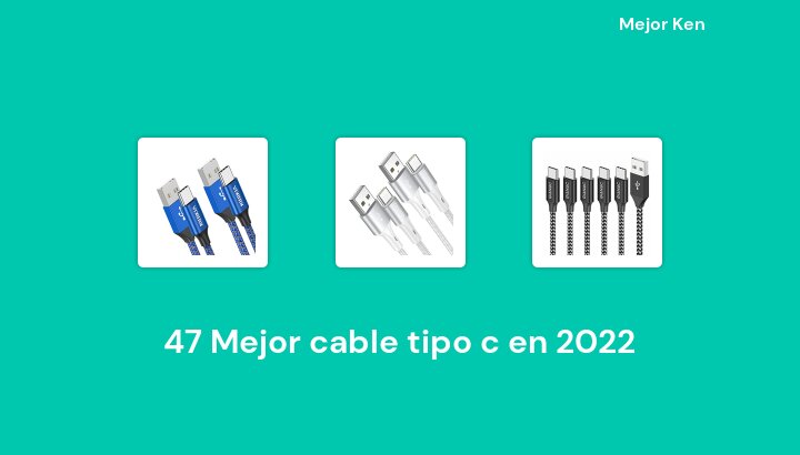 47 Mejor cable tipo c en 2022 [Basado en 557 Reseñas]