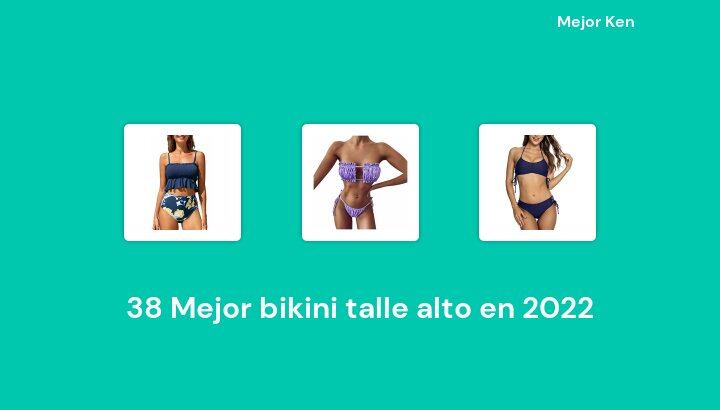 38 Mejor bikini talle alto en 2022 [Basado en 194 Reseñas]