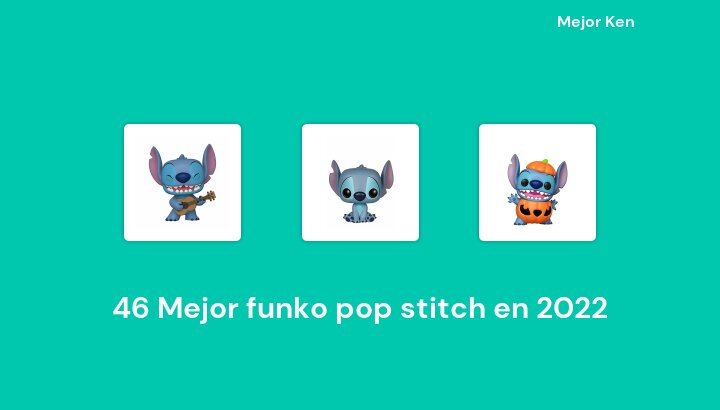 46 Mejor funko pop stitch en 2022 [Basado en 412 Reseñas]