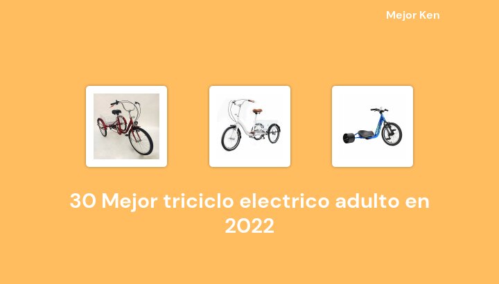 30 Mejor triciclo electrico adulto en 2022 [Basado en 362 Reseñas]