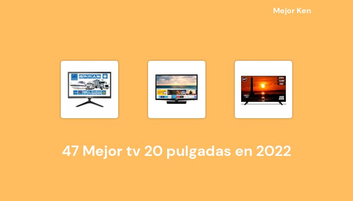 47 Mejor tv 20 pulgadas en 2022 [Basado en 722 Reseñas]