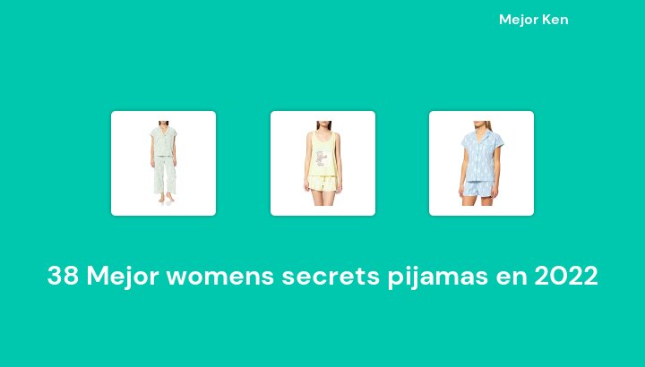 38 Mejor womens secrets pijamas en 2022 [Basado en 758 Reseñas]