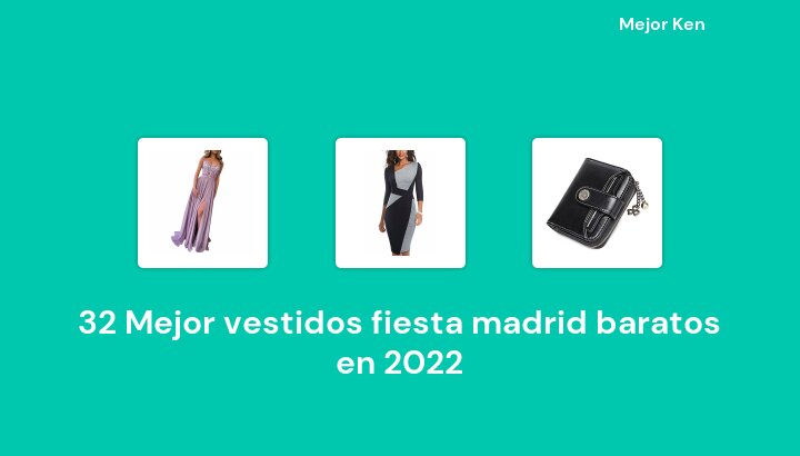 32 Mejor vestidos fiesta madrid baratos en 2022 [Basado en 792 Reseñas]