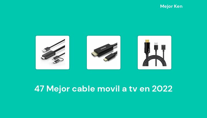 47 Mejor cable movil a tv en 2022 [Basado en 331 Reseñas]