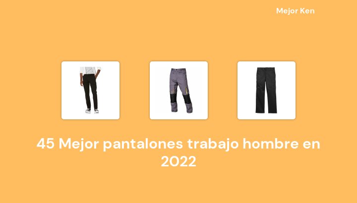 45 Mejor pantalones trabajo hombre en 2022 [Basado en 64 Reseñas]