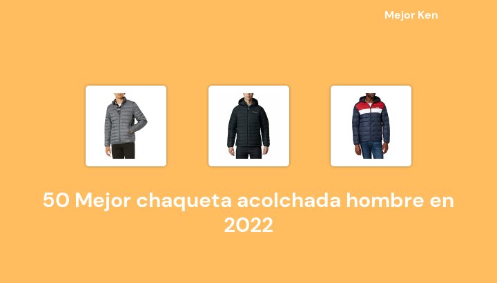 50 Mejor chaqueta acolchada hombre en 2022 [Basado en 745 Reseñas]