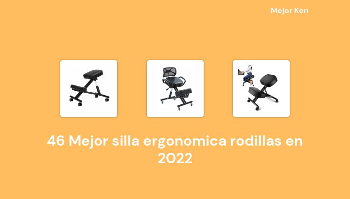 46 Mejor silla ergonomica rodillas en 2022 [Basado en 147 Reseñas]