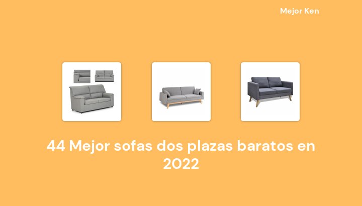 44 Mejor sofas dos plazas baratos en 2022 [Basado en 656 Reseñas]