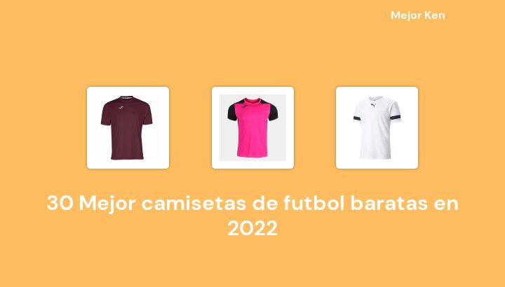 30 Mejor camisetas de futbol baratas en 2022 [Basado en 255 Reseñas]
