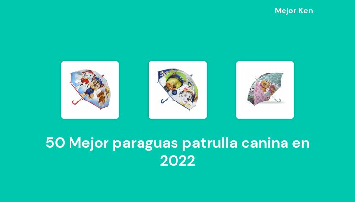 50 Mejor paraguas patrulla canina en 2022 [Basado en 422 Reseñas]
