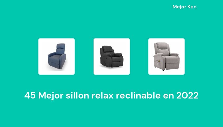 45 Mejor sillon relax reclinable en 2022 [Basado en 227 Reseñas]