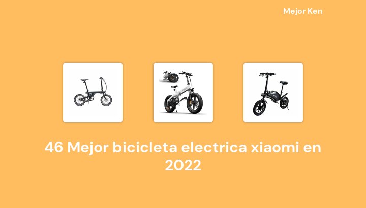 46 Mejor bicicleta electrica xiaomi en 2022 [Basado en 652 Reseñas]