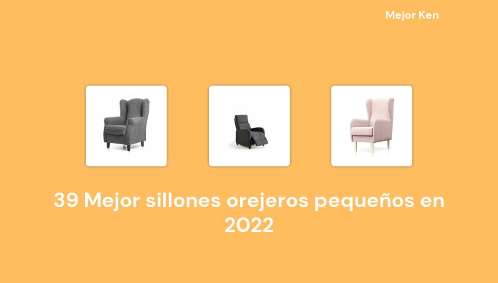 39 Mejor sillones orejeros pequeños en 2022 [Basado en 551 Reseñas]