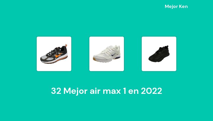 32 Mejor air max 1 en 2022 [Basado en 515 Reseñas]