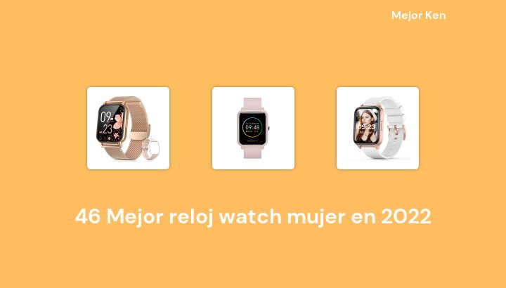 46 Mejor reloj watch mujer en 2022 [Basado en 140 Reseñas]