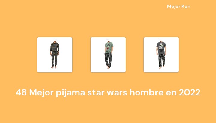 48 Mejor pijama star wars hombre en 2022 [Basado en 502 Reseñas]