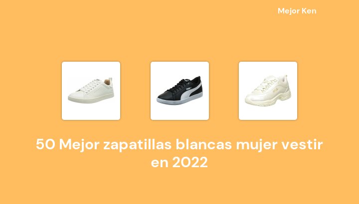 50 Mejor zapatillas blancas mujer vestir en 2022 [Basado en 441 Reseñas]