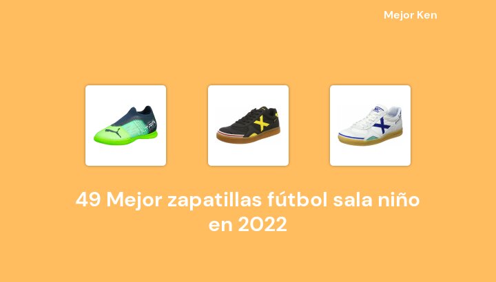 49 Mejor zapatillas fútbol sala niño en 2022 [Basado en 714 Reseñas]