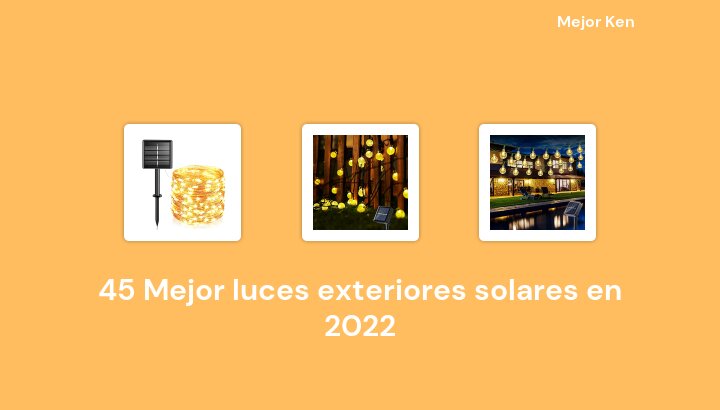 45 Mejor luces exteriores solares en 2022 [Basado en 921 Reseñas]