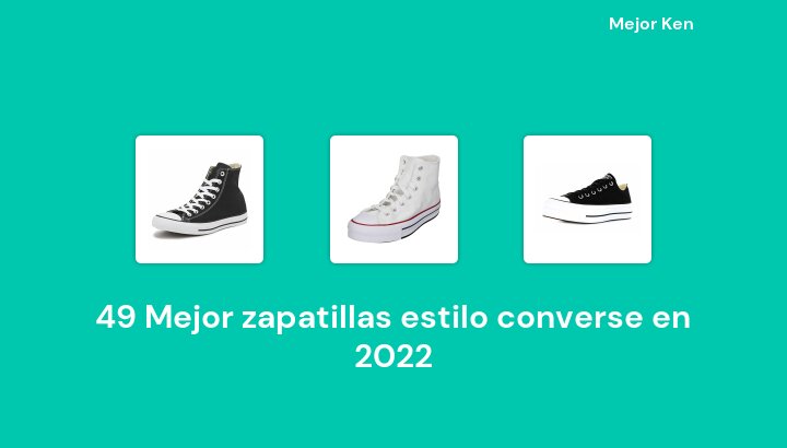 49 Mejor zapatillas estilo converse en 2022 [Basado en 248 Reseñas]