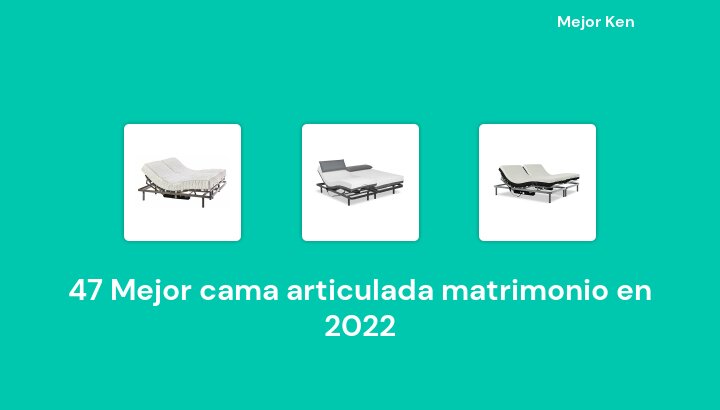 47 Mejor cama articulada matrimonio en 2022 [Basado en 795 Reseñas]