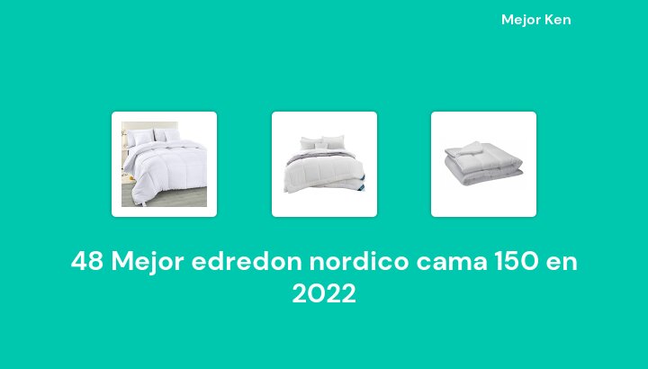 48 Mejor edredon nordico cama 150 en 2022 [Basado en 504 Reseñas]