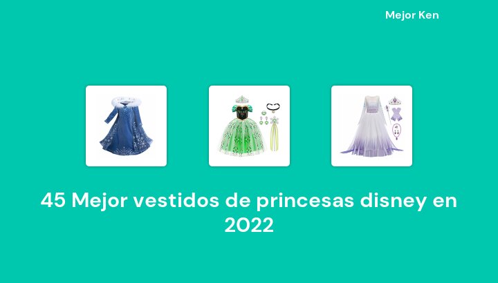 47 Mejor vestidos de princesas disney en 2022 [Basado en 504 Reseñas]