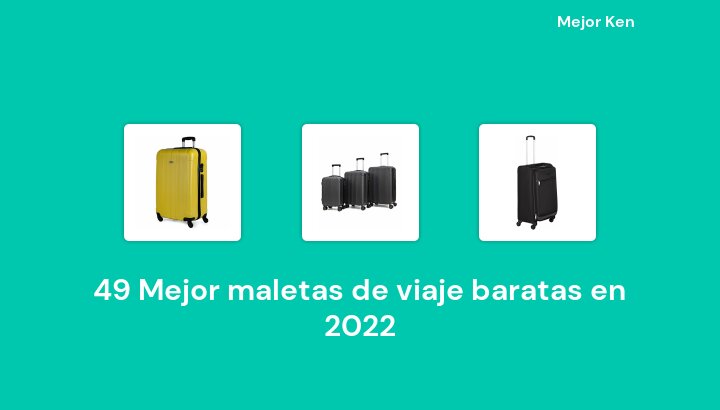 49 Mejor maletas de viaje baratas en 2022 [Basado en 753 Reseñas]