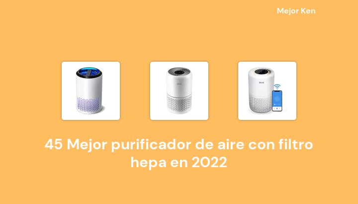 45 Mejor purificador de aire con filtro hepa en 2022 [Basado en 916 Reseñas]