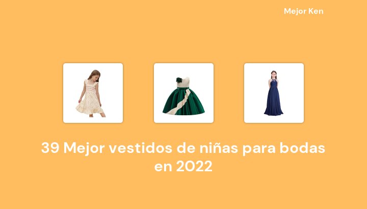 39 Mejor vestidos de niñas para bodas en 2022 [Basado en 281 Reseñas]
