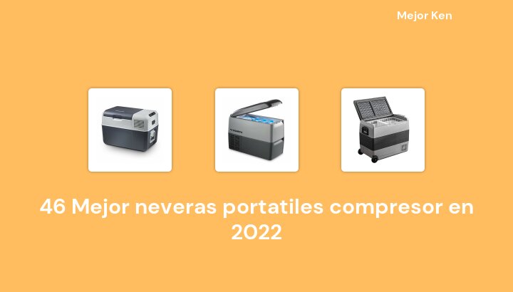 46 Mejor neveras portatiles compresor en 2022 [Basado en 975 Reseñas]