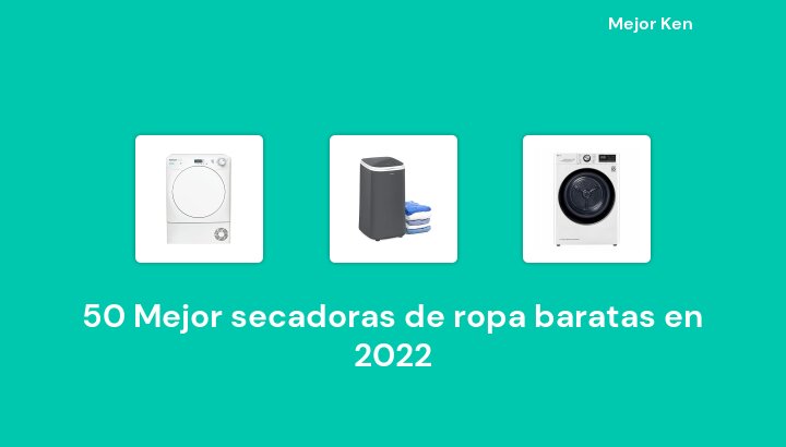 50 Mejor secadoras de ropa baratas en 2022 [Basado en 463 Reseñas]