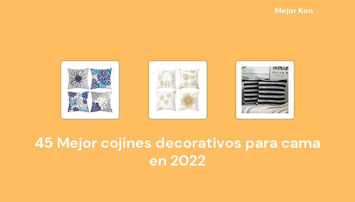 45 Mejor cojines decorativos para cama en 2022 [Basado en 510 Reseñas]